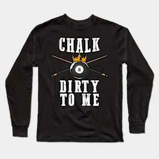 Chalk Dirty To Me 8 Ball Crown Billiards Long Sleeve T-Shirt